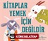Kitaplar Yemek İçin Değildir