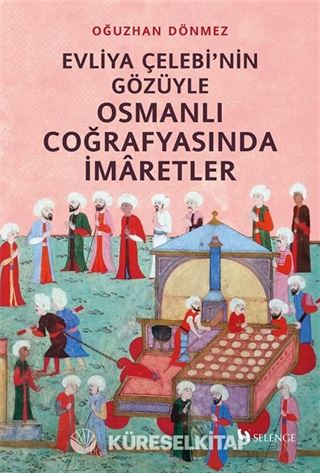 Evliya Çelebi'nin Gözüyle Osmanlı Coğrafyasında İmaretler