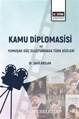 Kamu Diplomasisi ve Yumuşak Güç Oluşturmada Türk Dizileri