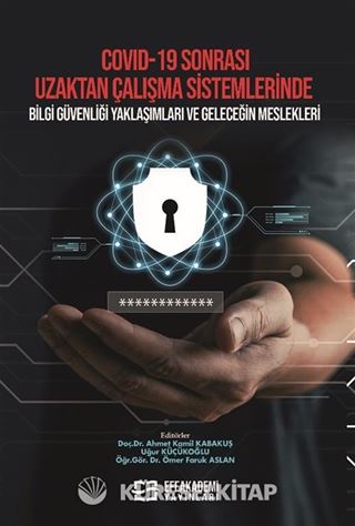 Covıd-19 Sonrası Uzaktan Çalışma Sistemlerinde Bilgi Güvenliği Yaklaşımları ve Geleceğin Meslekleri