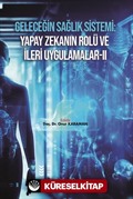 Geleceğin Sağlık Sistemi: Yapay Zekanın Rolü ve İleri Uygulamalar II