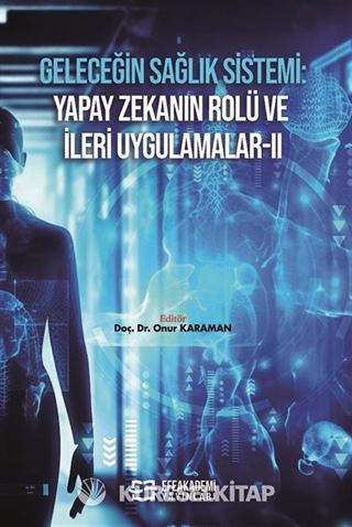 Geleceğin Sağlık Sistemi: Yapay Zekanın Rolü ve İleri Uygulamalar II