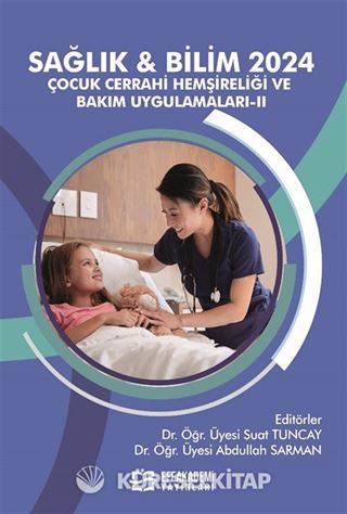 Sağlık - Bilim 2024: Çocuk Cerrahi Hemşireliği ve Bakım Uygulamaları II