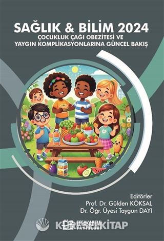 Sağlık - Bilim 2024: Çocukluk Çağı Obezitesi ve Yaygın Komplikasyonlarına Güncel Bakış