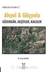 Akdeniz'den Toroslara-2 Akyol & Göçyolu Güzergâh, Geçitler, Kaleler
