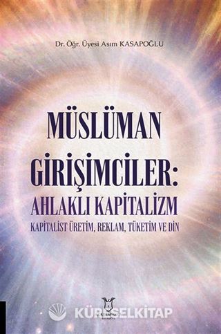 Müslüman Girişimciler: Ahlaklı Kapitalizm Kapitalist Üretim, Reklam, Tüketim ve Din