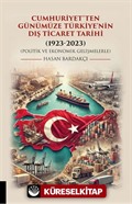 Cumhuriyet'ten Günümüze Türkiye'nin Dış Ticaret Tarihi (1923-2023) (Politik ve Ekonomik Gelişmelerle