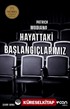 Hayattaki Başlangıçlarımız