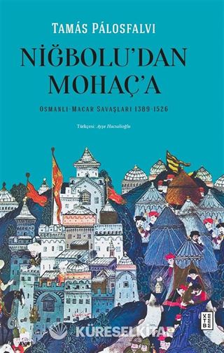 Niğbolu'dan Mohaç'a Osmanlı-Macar Savaşları (1389-1526)