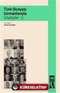 Türk Dünyası Uzmanlarıyla Söyleşiler 2