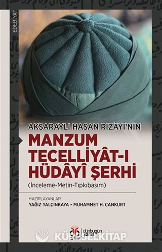 Aksaraylı Hasan Rızayî'nin Manzum Tecelliyat-ı Hüdayî Şerhi (İnceleme-Metin-Tıpkıbasım)