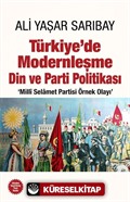 Türkiye'de Modernleşme Din ve Parti Politikası 'Millî Selamet Partisi Örnek Olayı'