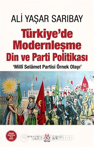 Türkiye'de Modernleşme Din ve Parti Politikası 'Millî Selamet Partisi Örnek Olayı'