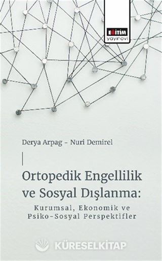 Ortopedik Engellilik ve Sosyal Dışlanma: Kurumsal, Ekonomik ve Psiko-Sosyal Perspektifler
