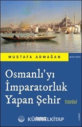 Osmanlı'yı İmparatorluk Yapan Şehir İstanbul