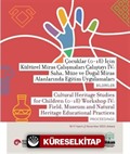 Çocuklar (0-18) İçin Kültürel Miras Çalışmaları Çalıştayı IV: Saha, Müze Ve Doğal Miras Alanlarında Eğitim Uygulamaları Bildiriler