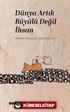 Dünya Artık Büyülü Değil İhsan