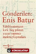 Gönderilen: Enis Batur - Edebiyatımızın Kırk Beş Yılının Yazar-Yayıncı Mektuplaşmaları
