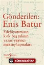 Gönderilen: Enis Batur - Edebiyatımızın Kırk Beş Yılının Yazar-Yayıncı Mektuplaşmaları