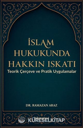 İslam Hukukunda Hakkın Iskatı Teorik Çerçeve ve Pratik Uygulamalar