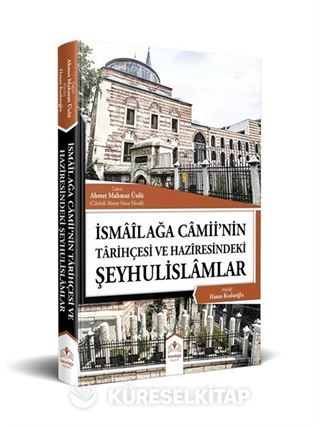 İsmailağa Camiinin Tarihçesi ve Haziresindeki Şeyhulislamlar (Resimli-Rahle Boy)