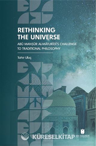 Rethinking the Universe: Abū Manṣūr Al-Māturīdī's Challenge to Traditional Philosophy