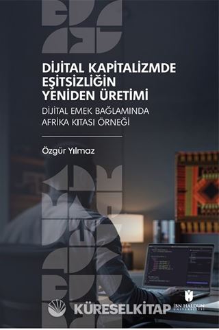 Dijital Kapitalizmde Eşitsizliğin Yeniden Üretimi: Dijital Emek Bağlamında Afrika Kıtası Örneği