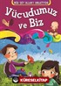 Vücudumuz ve Biz