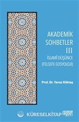 Akademik Sohbetler 3 / İslam Düşüncesi (Felsefe-Sosyoloji)