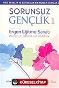 Sorunsuz Gençlik 1/Ergen Eğitme Sanatı (Kızlar 15-18-Erkekler 14-17 Yaş Dönemi)