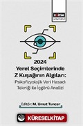 2024 Yerel Seçimlerinde Z Kuşağının Algıları: Psikofizyolojik Veri Hasadı Tekniği ile İçgörü Analizi