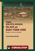 Türk Anlatılarında İslam ve Eski Türk Dini