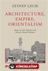 Archıtecture, Empıre, Orıentalısm Essays On Late Ottoman And French Colonıal Practıces