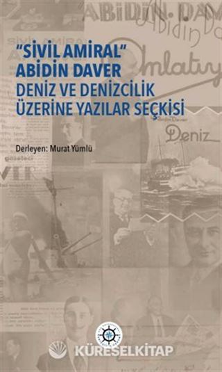 'Sivil Amiral' Abidin Daver Deniz Ve Denizcilik Üzerine Yazılar Seçkisi