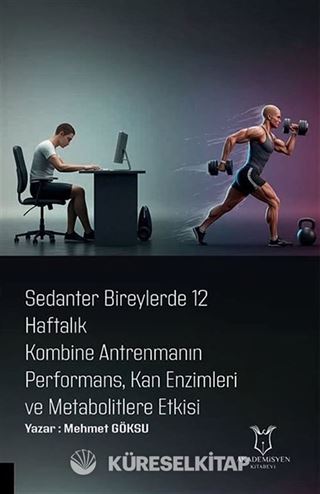 Sedanter Bireylerde 12 Haftalık Kombine Antrenmanın Performans, Kan Enzimleri ve Metabolitlere Etkisi