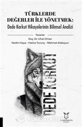 Türklerde Değerler İle Yönetmek: Dede Korkut Hikayelerinin Bilimsel Analizi