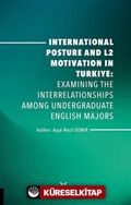 International Posture and L2 Motivation in Turkiye: Examining the Interrelationships Among Undergraduate English Majors