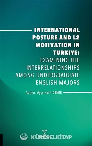 International Posture and L2 Motivation in Turkiye: Examining the Interrelationships Among Undergraduate English Majors
