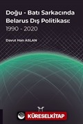 Doğu - Batı Sarkacında Belarus Dış Politikası: 1990 - 2020