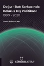 Doğu - Batı Sarkacında Belarus Dış Politikası: 1990 - 2020