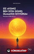 Siz Aysınız Ben Sizin Güneş Olmanızı İstiyorum