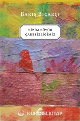 Bizim Büyük Çaresizliğimiz
