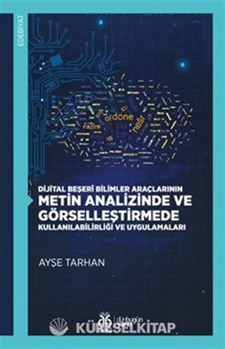 Dijital Beşerî Bilimler Araçlarının Metin Analizinde ve Görselleştirmede Kullanılabilirliği ve Uygulamaları