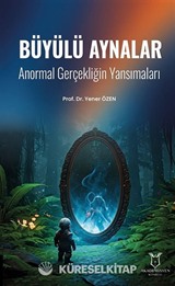 Büyülü Aynalar - Anormal Gerçekliğin Yansımaları