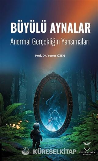 Büyülü Aynalar - Anormal Gerçekliğin Yansımaları