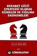 Rekabet Gücü Stratejisi Olarak Kümeler ve Yığılma Ekonomileri