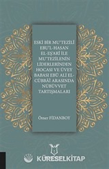 Eski Bir Mu'Tezili Ebu'l-Hasan El-Eş'Ari İle Mu'Tezilenin Liderlerinden Hocası ve Üvey Babası Ebu Ali El-Cübbai Arasında Nübüvvet Tartışmaları