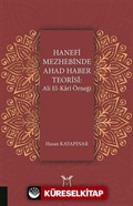 Hanefi Mezhebinde Ahad Haber Teorisi: Ali El-Kari Örneği
