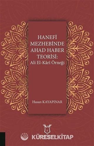 Hanefi Mezhebinde Ahad Haber Teorisi: Ali El-Kari Örneği