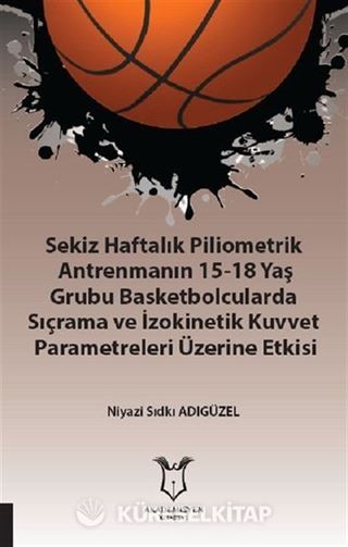 Sekiz Haftalık Pilometrik Antrenmanın 15-18 Yaş Grubu Basketbolcularda Sıçrama ve İzokinetik Kuvvet
